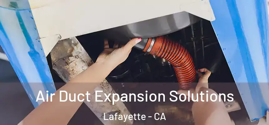 Air Duct Expansion Solutions Lafayette - CA