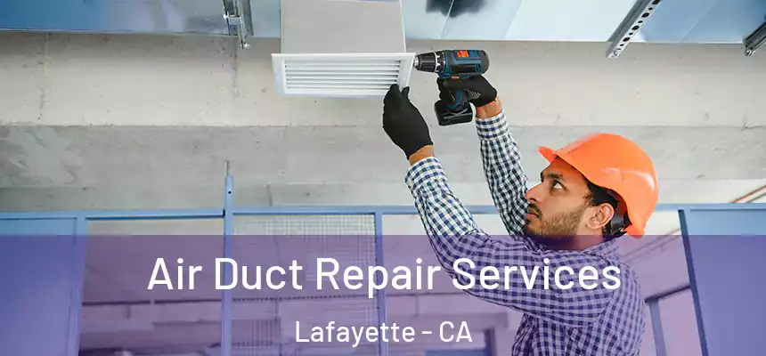 Air Duct Repair Services Lafayette - CA