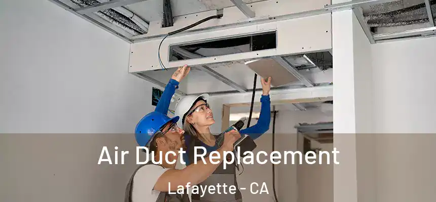 Air Duct Replacement Lafayette - CA