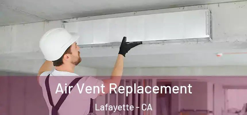 Air Vent Replacement Lafayette - CA