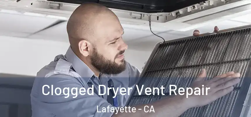 Clogged Dryer Vent Repair Lafayette - CA