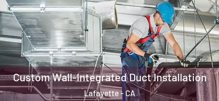  Custom Wall-Integrated Duct Installation Lafayette - CA