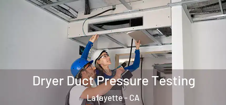  Dryer Duct Pressure Testing Lafayette - CA