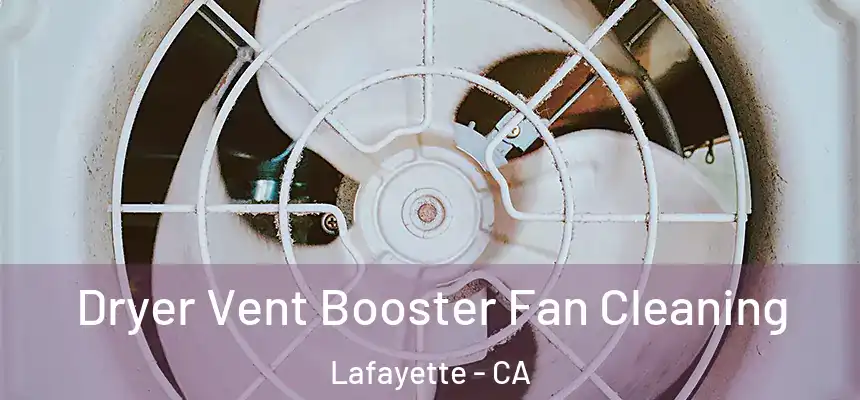 Dryer Vent Booster Fan Cleaning Lafayette - CA