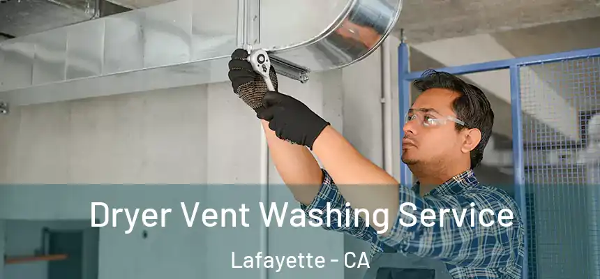 Dryer Vent Washing Service Lafayette - CA