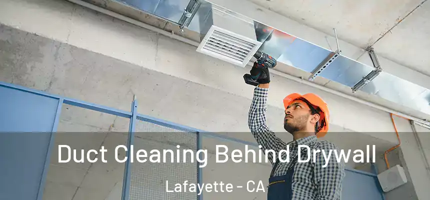  Duct Cleaning Behind Drywall Lafayette - CA