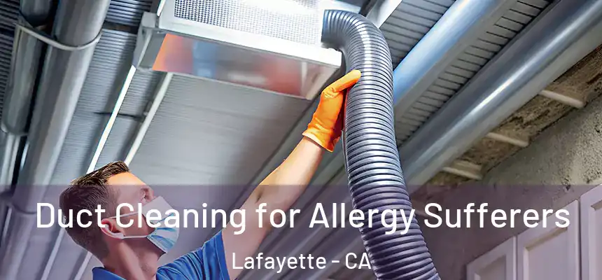 Duct Cleaning for Allergy Sufferers Lafayette - CA