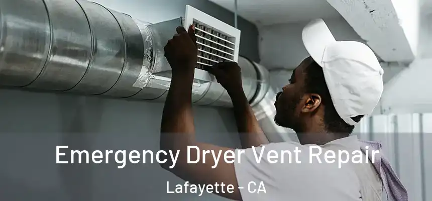 Emergency Dryer Vent Repair Lafayette - CA