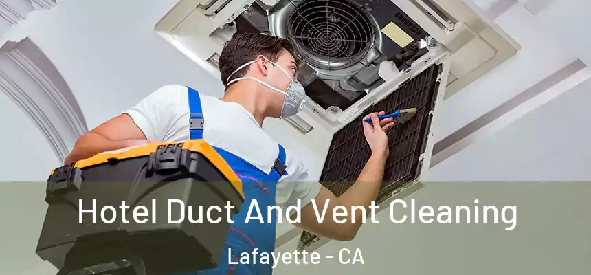 Hotel Duct And Vent Cleaning Lafayette - CA