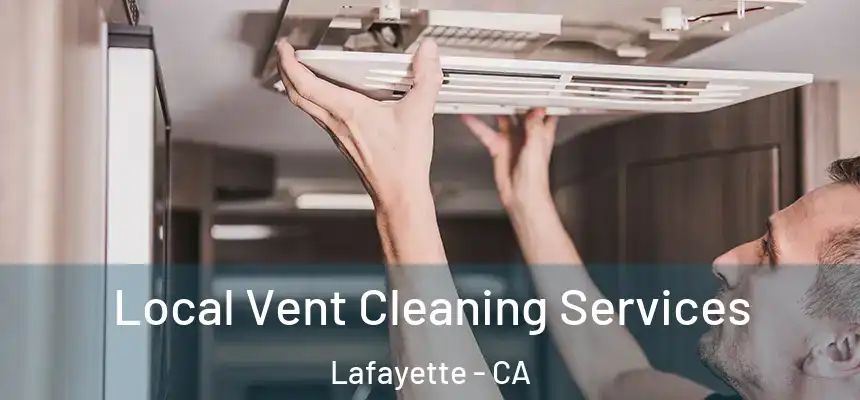 Local Vent Cleaning Services Lafayette - CA