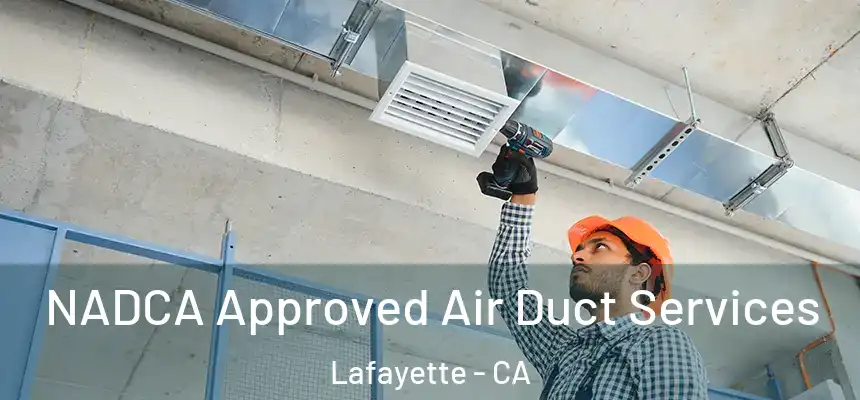 NADCA Approved Air Duct Services Lafayette - CA