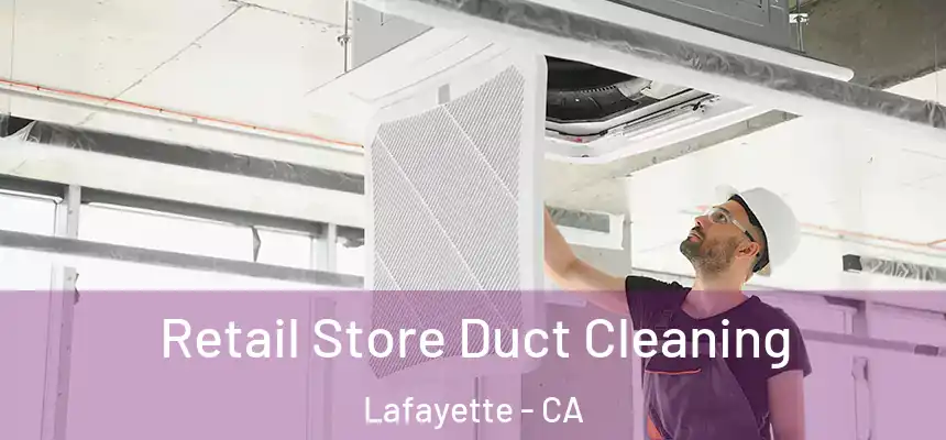 Retail Store Duct Cleaning Lafayette - CA