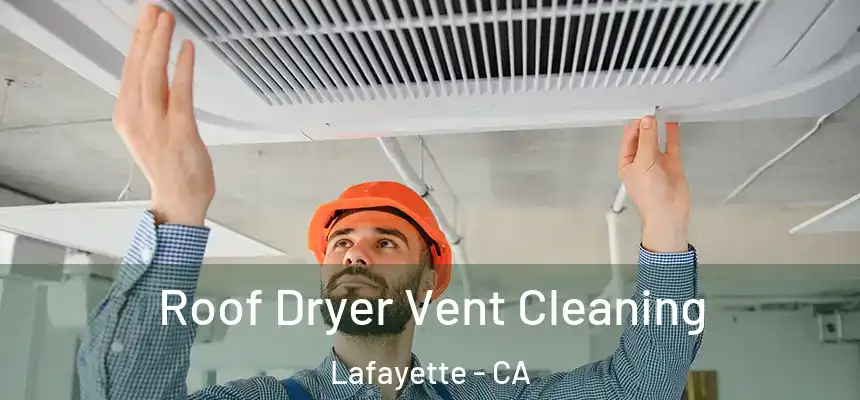  Roof Dryer Vent Cleaning Lafayette - CA
