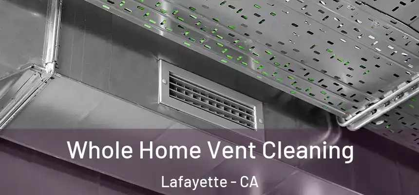  Whole Home Vent Cleaning Lafayette - CA