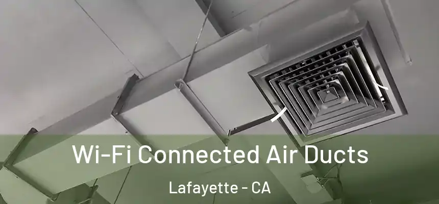  Wi-Fi Connected Air Ducts Lafayette - CA